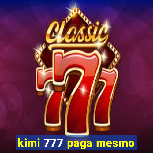 kimi 777 paga mesmo